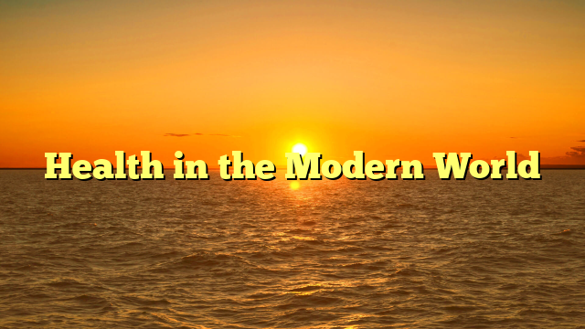 Health in the Modern World